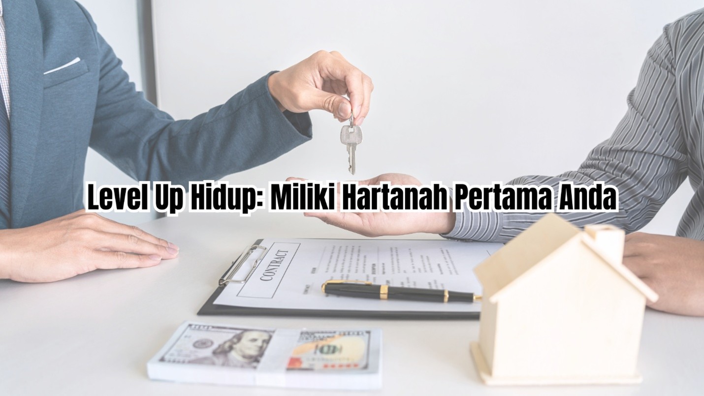Level Up Hidup - Miliki Hartanah Pertama Anda